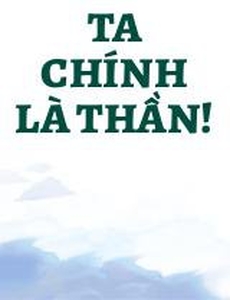 Ta Chính Là Thần!