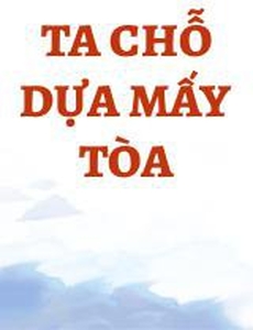 Ta Chỗ Dựa Mấy Tòa