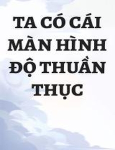 Ta Có Cái Màn Hình Độ Thuần Thục