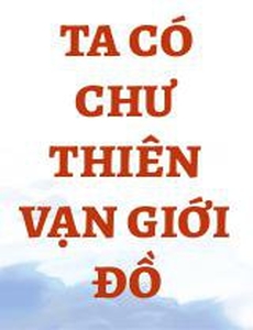 Ta Có Chư Thiên Vạn Giới Đồ