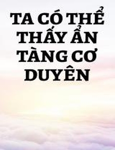 Ta Có Thể Thấy Ẩn Tàng Cơ Duyên