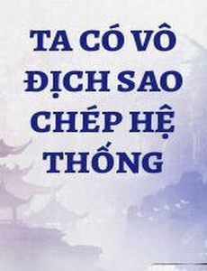 Ta Có Vô Địch Sao Chép Hệ Thống