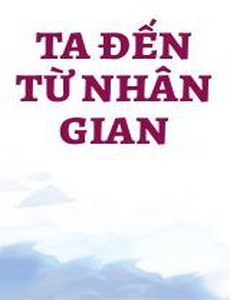 Ta Đến Từ Nhân Gian