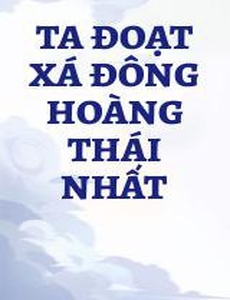 Ta Đoạt Xá Đông Hoàng Thái Nhất