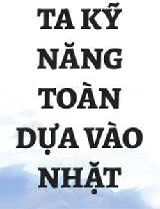 Ta Kỹ Năng Toàn Dựa Vào Nhặt