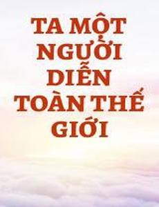 Ta Một Người Diễn Toàn Thế Giới