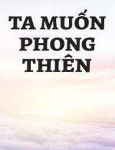 Ta Muốn Phong Thiên