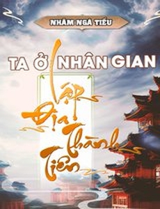 Ta Ở Nhân Gian Lập Địa Thành Tiên (Bản Dịch)