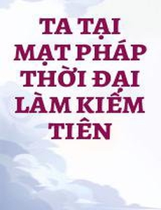 Ta Tại Mạt Pháp Thời Đại Làm Kiếm Tiên