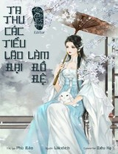 Ta Thu Các Tiểu Lão Đại Làm Đồ Đệ (Dịch)