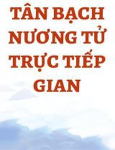 Tân Bạch Nương Tử Trực Tiếp Gian