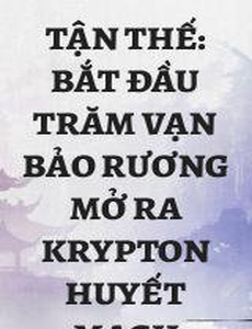 Tận Thế: Bắt Đầu Trăm Vạn Bảo Rương Mở Ra Krypton Huyết Mạch