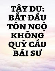 Tây Du: Bắt Đầu Tôn Ngộ Không Quỳ Cầu Bái Sư