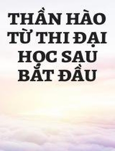 Thần Hào Từ Thi Đại Học Sau Bắt Đầu