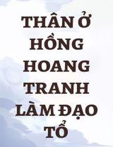 Thân Ở Hồng Hoang Tranh Làm Đạo Tổ