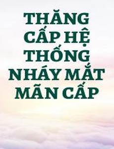 Thăng Cấp Hệ Thống Nháy Mắt Mãn Cấp