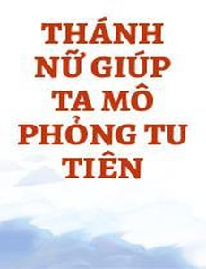 Thánh Nữ Giúp Ta Mô Phỏng Tu Tiên