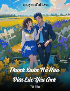 Thanh Xuân Nở Hoa Vừa Lúc Yêu Anh