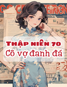 Thập Niên 70: Cô Vợ Đanh Đá