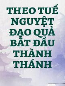 Theo Tuế Nguyệt Đạo Quả Bắt Đầu Thành Thánh