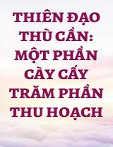 Thiên Đạo Thù Cần: Một Phần Cày Cấy Trăm Phần Thu Hoạch