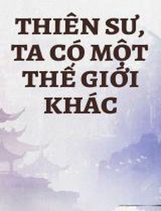 Thiên Sư, Ta Có Một Thế Giới Khác