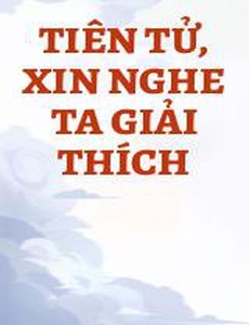 Tiên Tử, Xin Nghe Ta Giải Thích