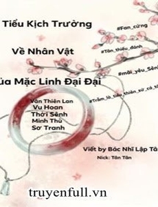 Tiểu Kịch Trường Về Các Nhân Vật Trong Tác Phẩm Của Mặc Linh Đại Đại