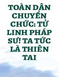 Toàn Dân Chuyển Chức: Tử Linh Pháp Sư! Ta Tức Là Thiên Tai