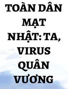 Toàn Dân Mạt Nhật: Ta, Virus Quân Vương