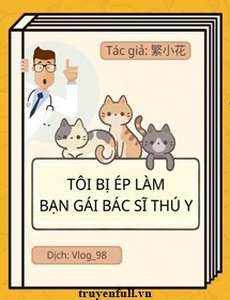 Tôi Bị Ép Làm Bạn Gái Của Một Bác Sĩ Thú Y