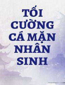 Tối Cường Cá Mặn Nhân Sinh