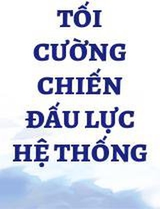 Tối Cường Chiến Đấu Lực Hệ Thống