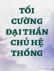 Tối Cường Đại Thần Chủ Hệ Thống