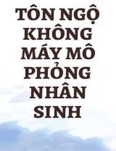 Tôn Ngộ Không Máy Mô Phỏng Nhân Sinh