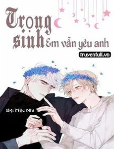 Trọng Sinh Em Vẫn Yêu Anh