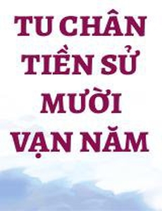 Tu Chân Tiền Sử Mười Vạn Năm