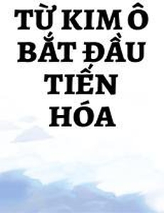 Từ Kim Ô Bắt Đầu Tiến Hóa