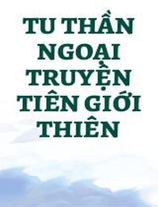 Tu Thần Ngoại Truyện Tiên Giới Thiên