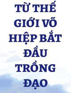 Từ Thế Giới Võ Hiệp Bắt Đầu Trồng Đạo