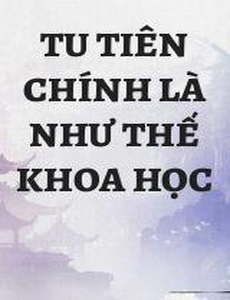 Tu Tiên Chính Là Như Thế Khoa Học