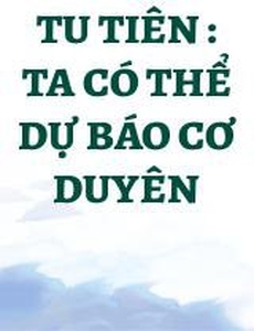 Tu Tiên : Ta Có Thể Dự Báo Cơ Duyên