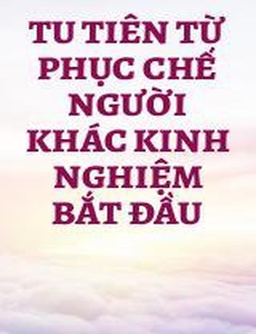 Tu Tiên Từ Phục Chế Người Khác Kinh Nghiệm Bắt Đầu