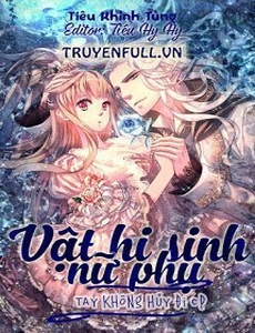 Vật Hi Sinh Nữ Phụ: Tay Không Huỷ Đi Cp