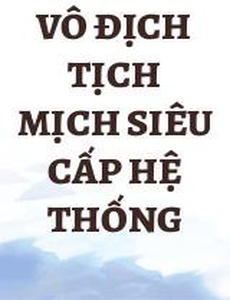 Vô Địch Tịch Mịch Siêu Cấp Hệ Thống