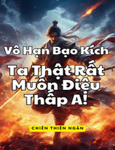 Vô Hạn Bạo Kích, Ta Thật Rất Muốn Điệu Thấp A! [Dịch]