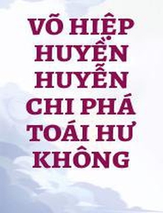 Võ Hiệp Huyền Huyễn Chi Phá Toái Hư Không