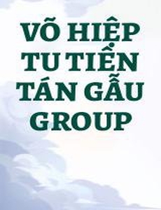 Võ Hiệp Tu Tiên Tán Gẫu Group