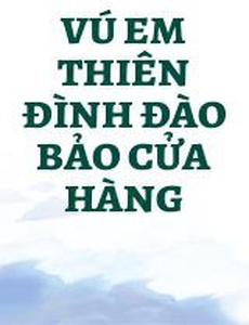 Vú Em Thiên Đình Đào Bảo Cửa Hàng