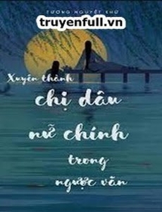 Xuyên Thành Chị Dâu Của Nữ Chính Trong Truyện Ngược